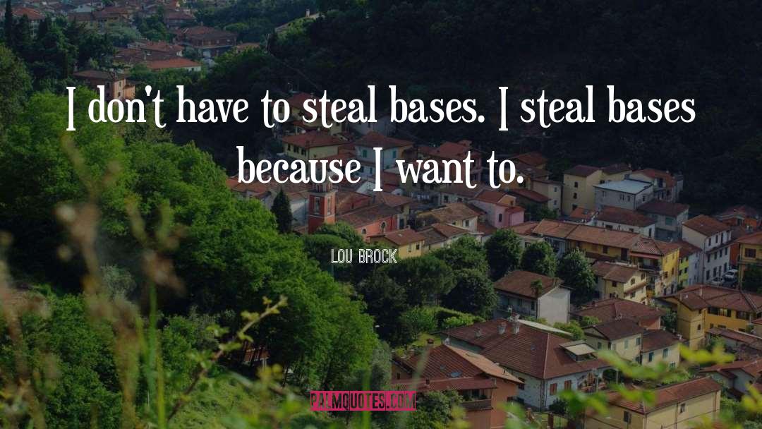 Lou Brock Quotes: I don't have to steal