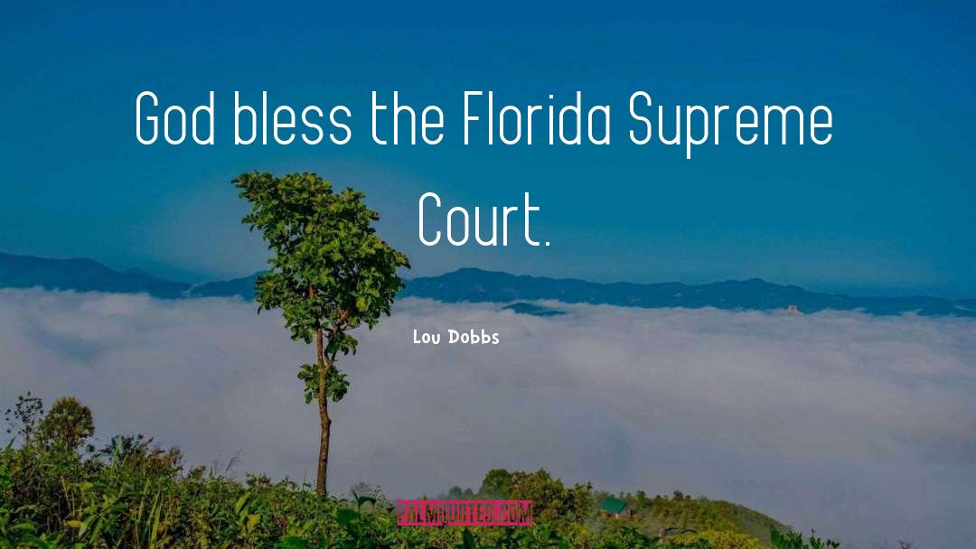 Lou Dobbs Quotes: God bless the Florida Supreme