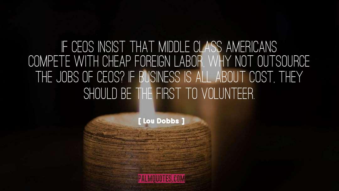 Lou Dobbs Quotes: If CEOs insist that middle