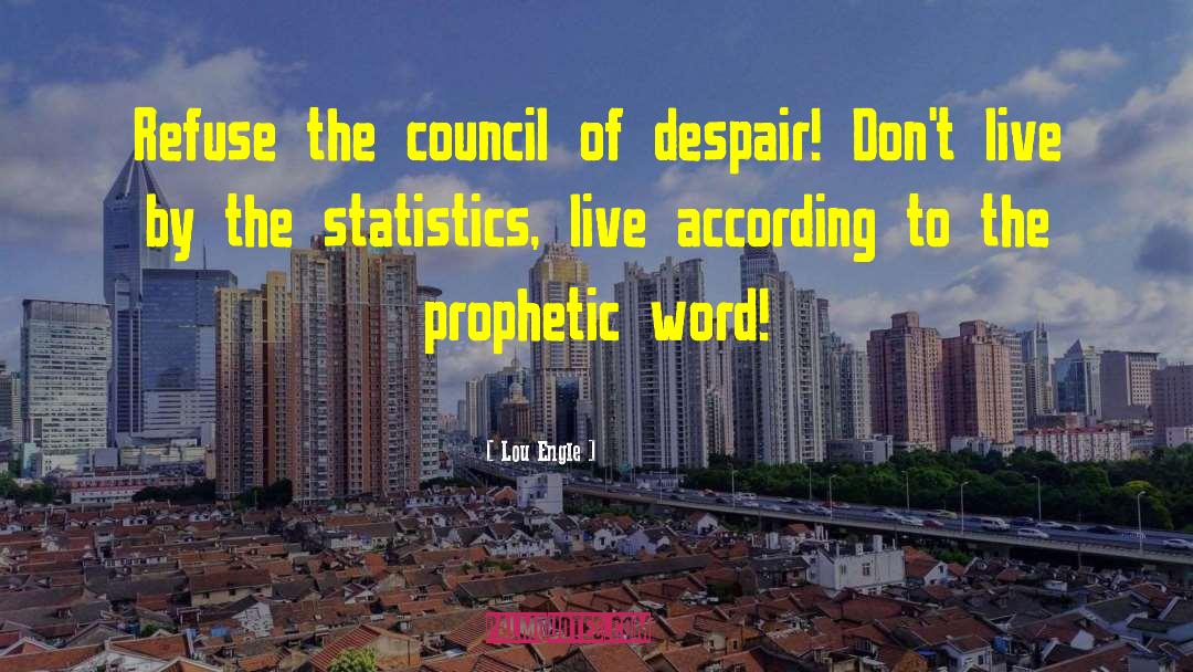 Lou Engle Quotes: Refuse the council of despair!