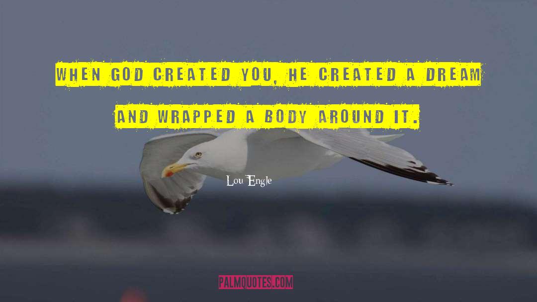 Lou Engle Quotes: When God created you, He