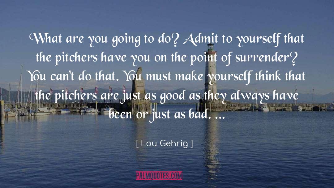 Lou Gehrig Quotes: What are you going to