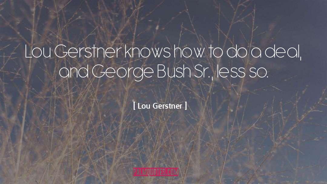 Lou Gerstner Quotes: Lou Gerstner knows how to