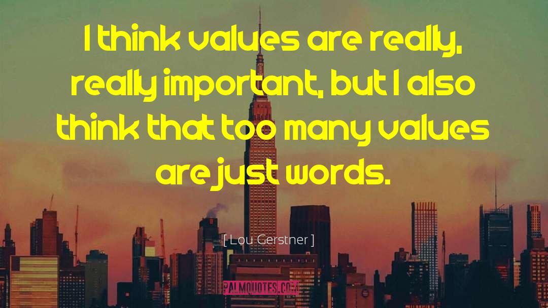 Lou Gerstner Quotes: I think values are really,