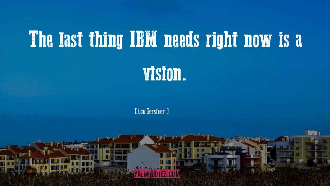 Lou Gerstner Quotes: The last thing IBM needs