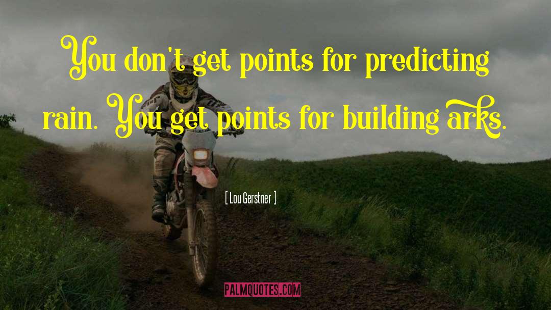 Lou Gerstner Quotes: You don't get points for