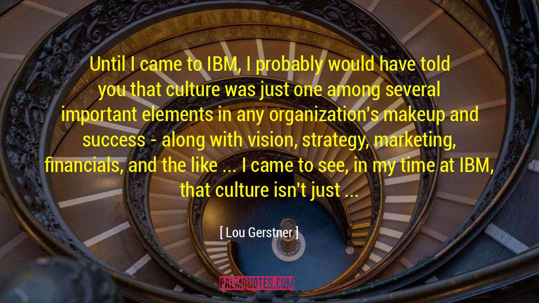 Lou Gerstner Quotes: Until I came to IBM,