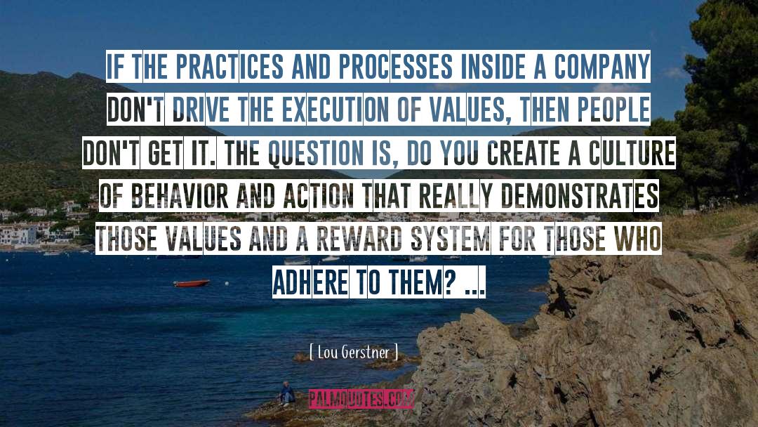 Lou Gerstner Quotes: If the practices and processes