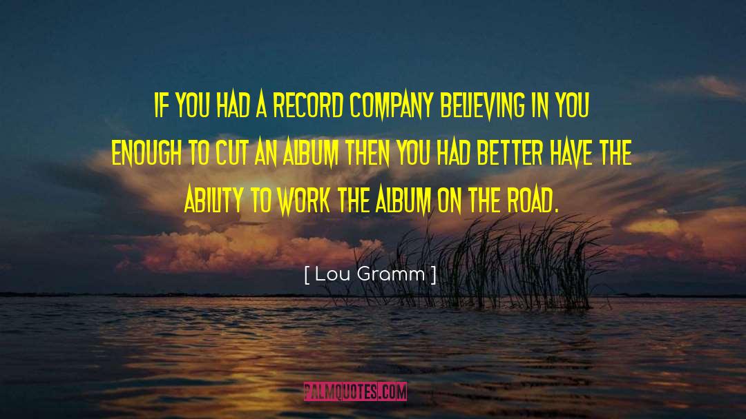 Lou Gramm Quotes: If you had a record