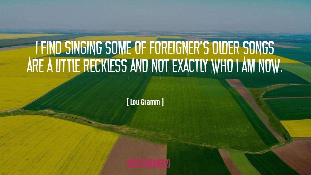 Lou Gramm Quotes: I find singing some of