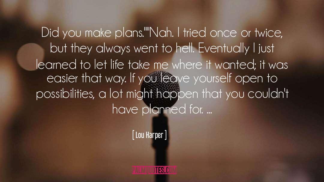 Lou Harper Quotes: Did you make plans.