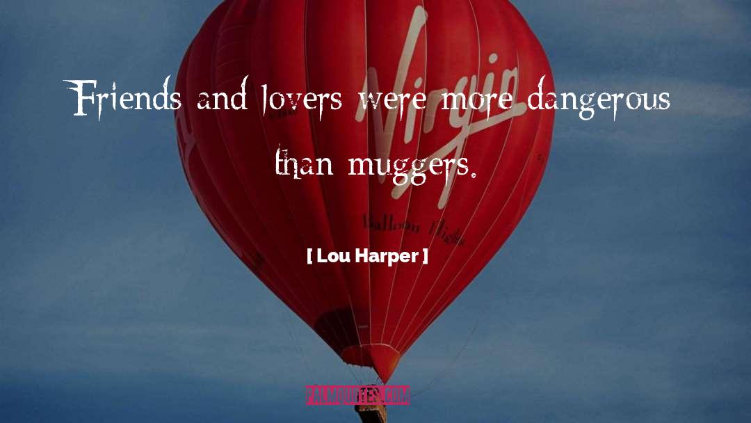 Lou Harper Quotes: Friends and lovers were more