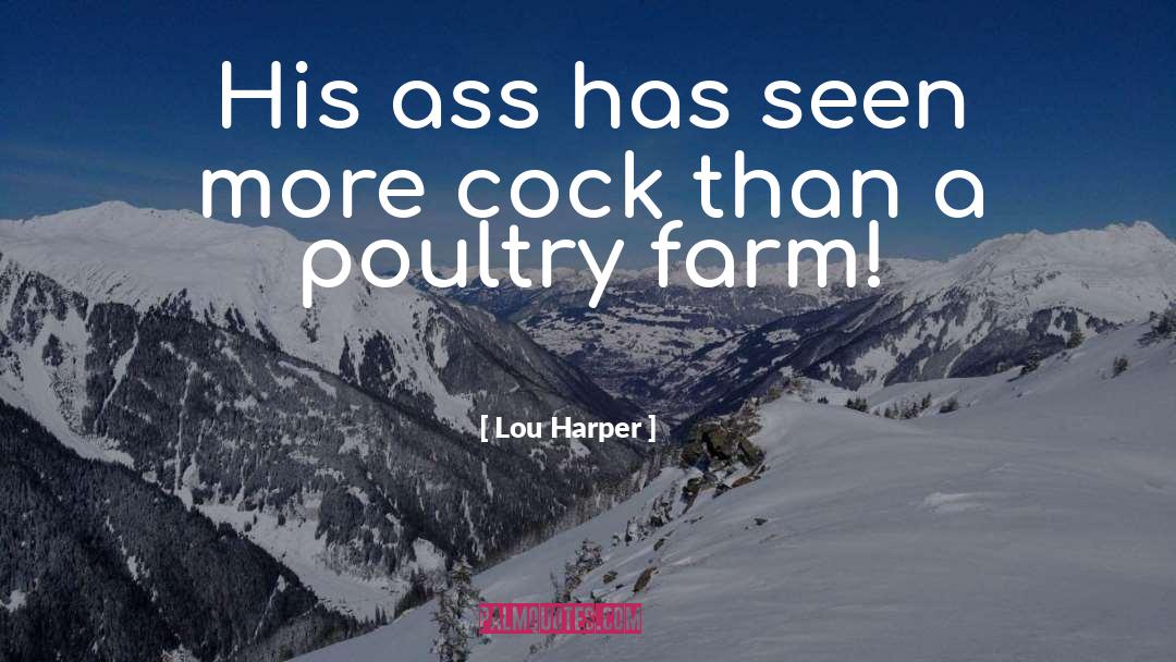 Lou Harper Quotes: His ass has seen more