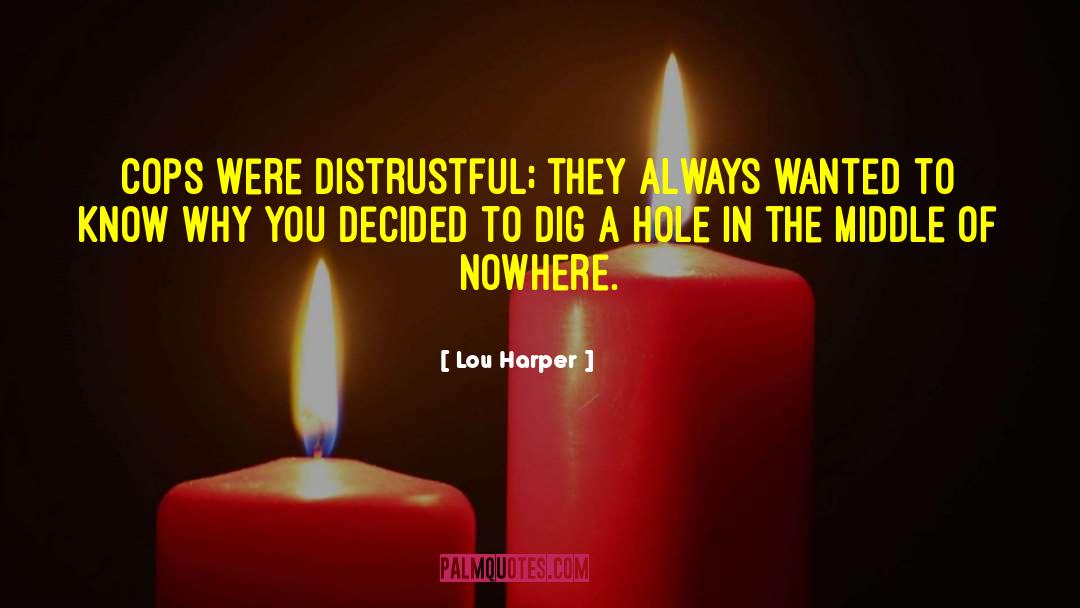 Lou Harper Quotes: Cops were distrustful; they always