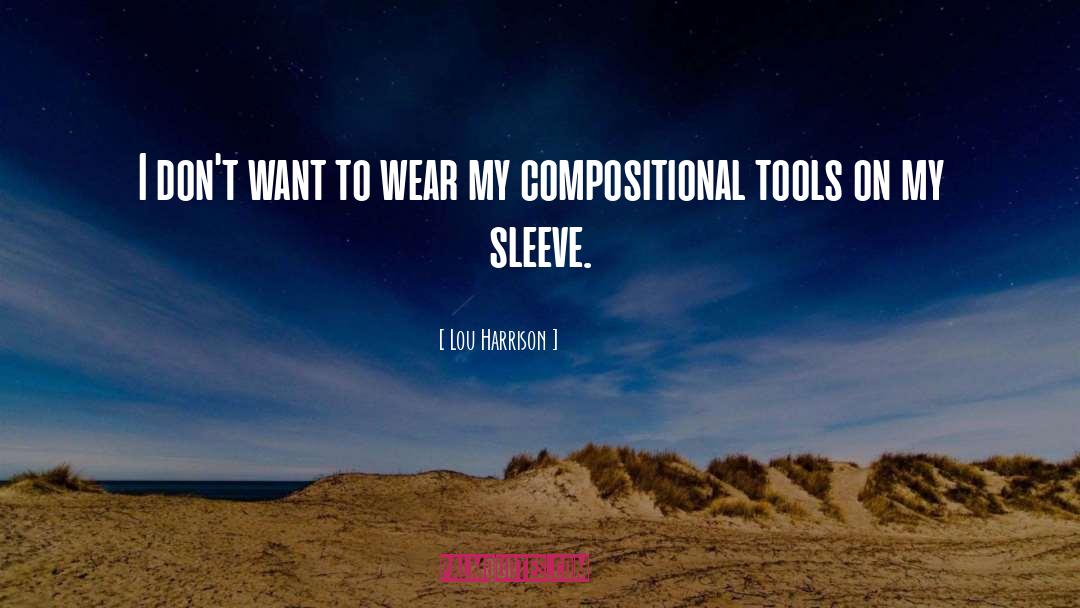 Lou Harrison Quotes: I don't want to wear