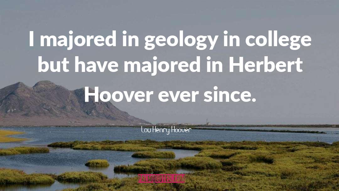 Lou Henry Hoover Quotes: I majored in geology in