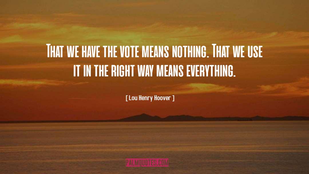 Lou Henry Hoover Quotes: That we have the vote