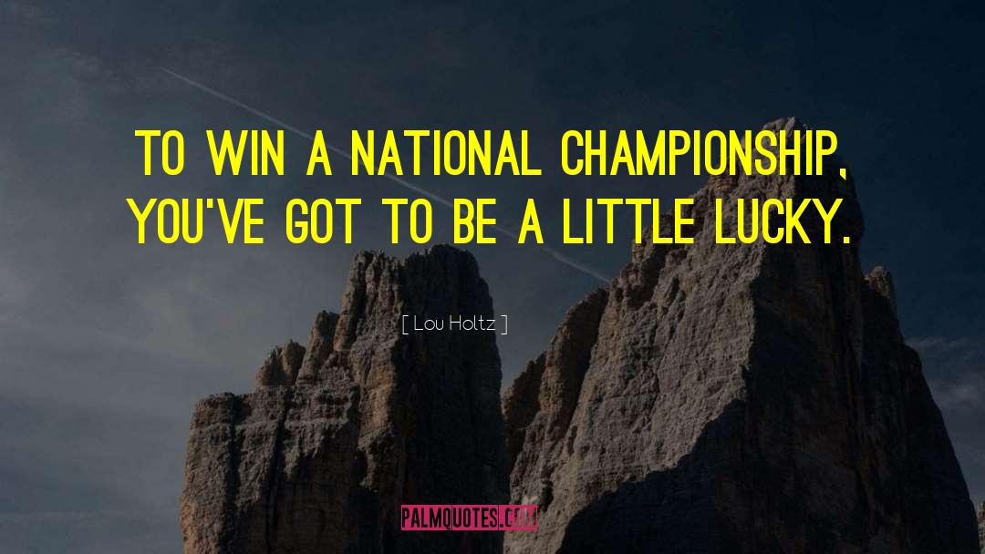 Lou Holtz Quotes: To win a national championship,