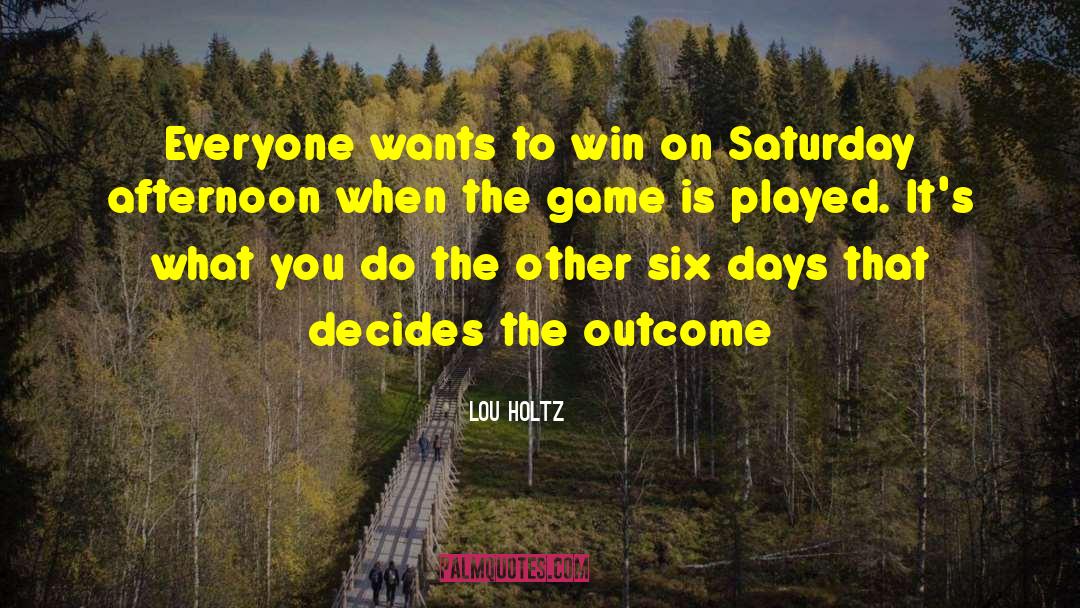 Lou Holtz Quotes: Everyone wants to win on