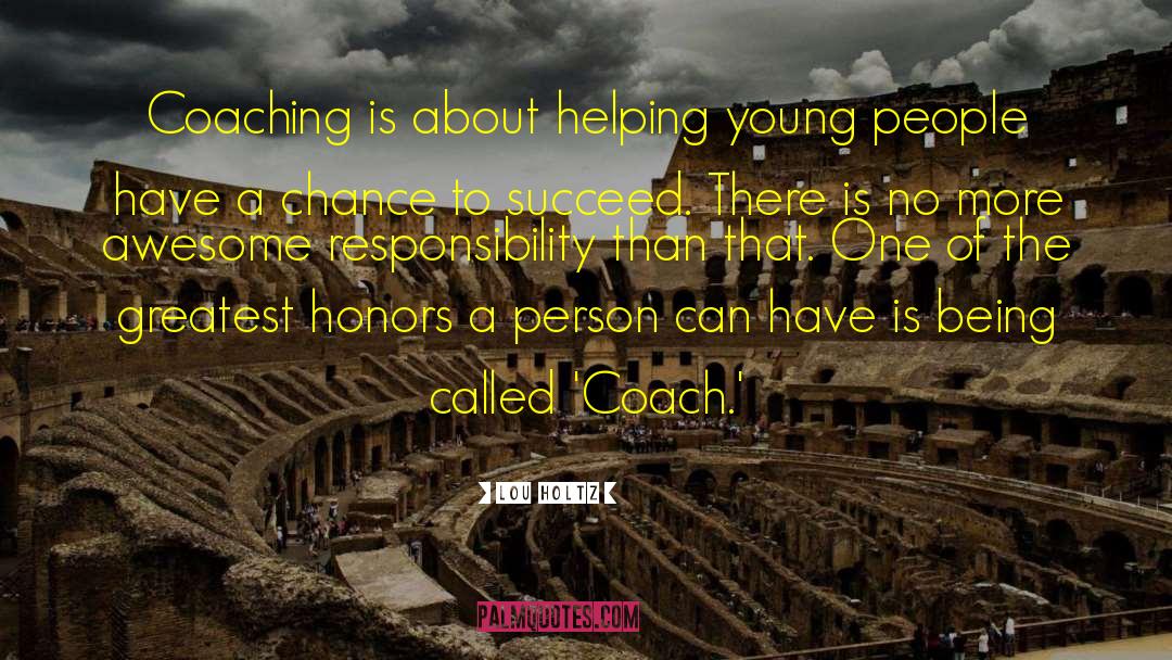 Lou Holtz Quotes: Coaching is about helping young