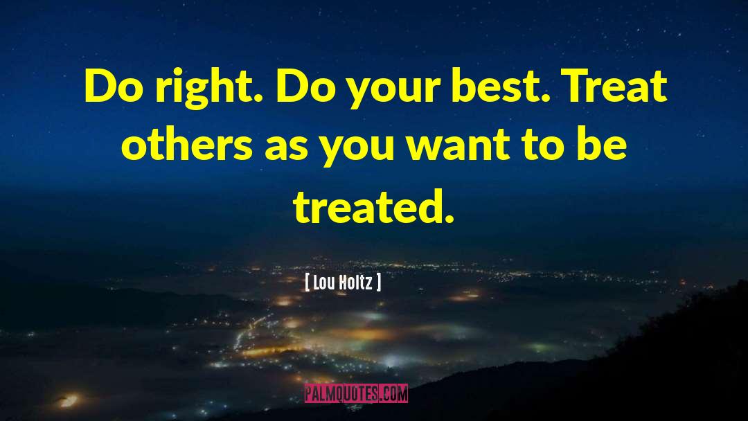 Lou Holtz Quotes: Do right. Do your best.