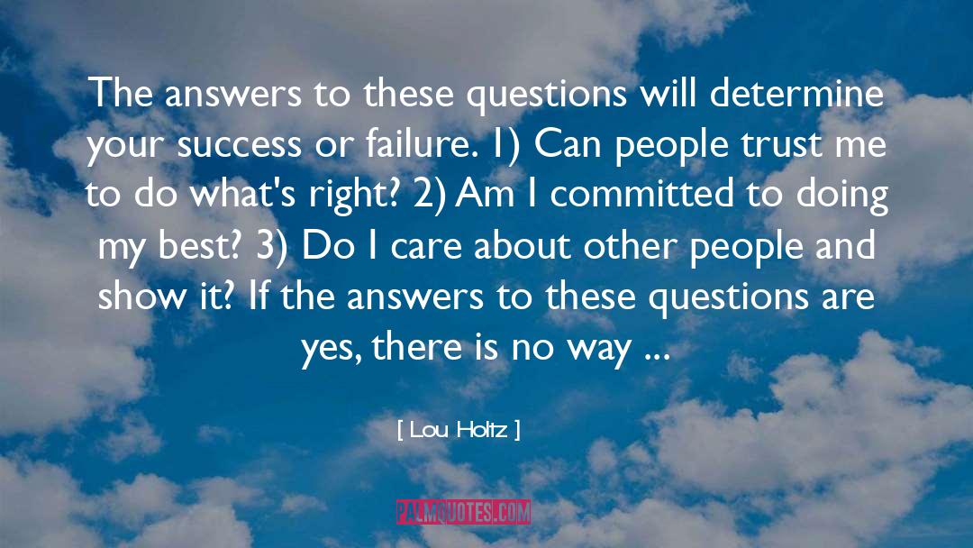 Lou Holtz Quotes: The answers to these questions