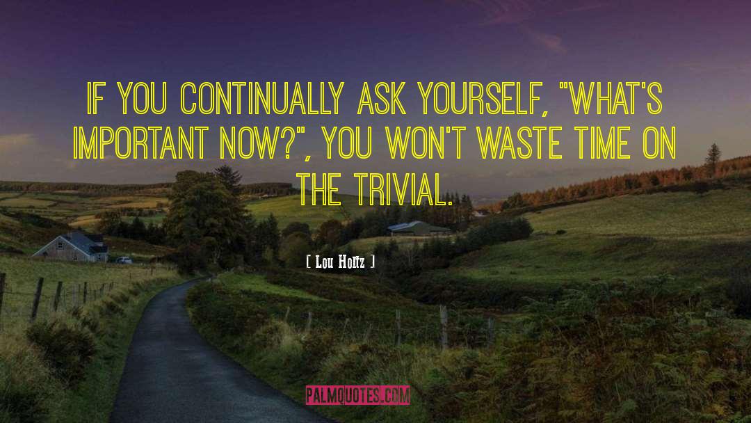 Lou Holtz Quotes: If you continually ask yourself,