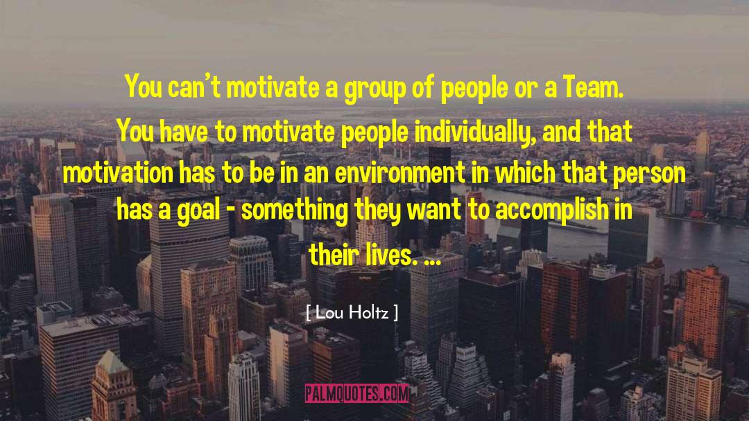 Lou Holtz Quotes: You can't motivate a group