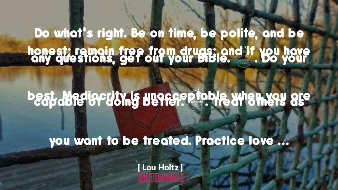 Lou Holtz Quotes: Do what's right. Be on