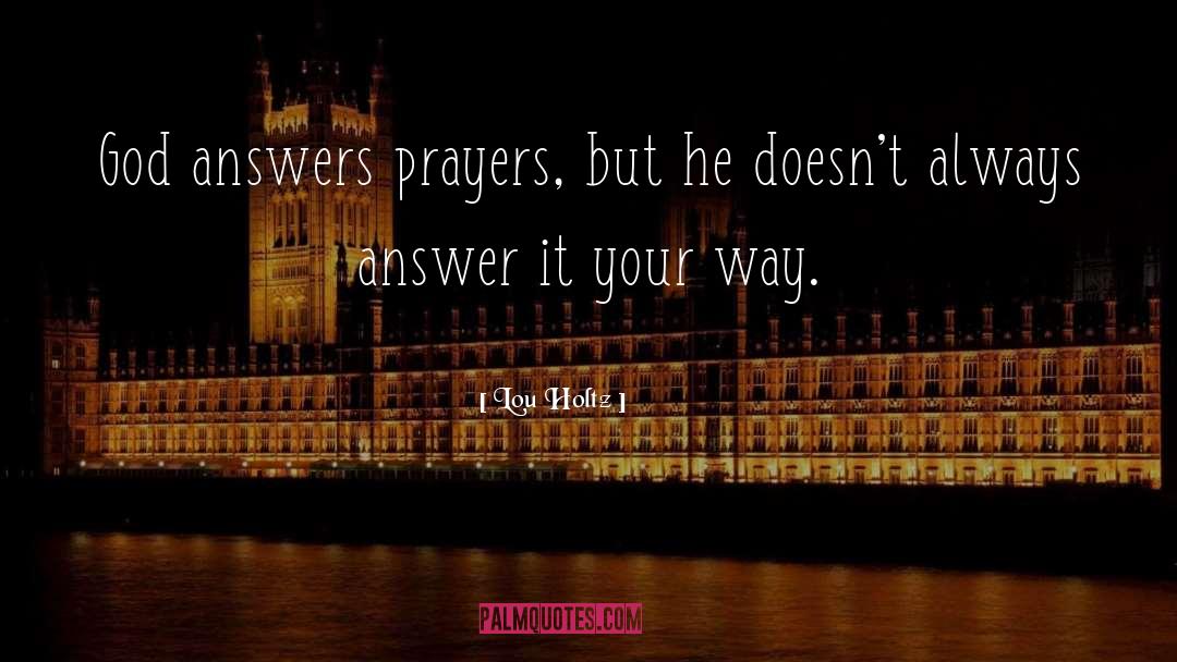 Lou Holtz Quotes: God answers prayers, but he