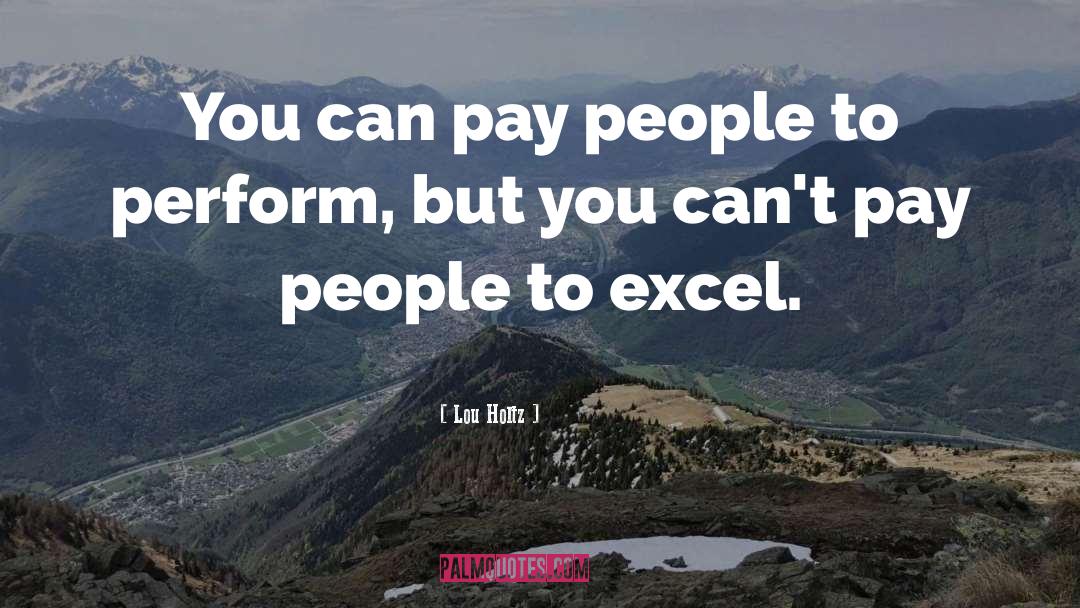 Lou Holtz Quotes: You can pay people to