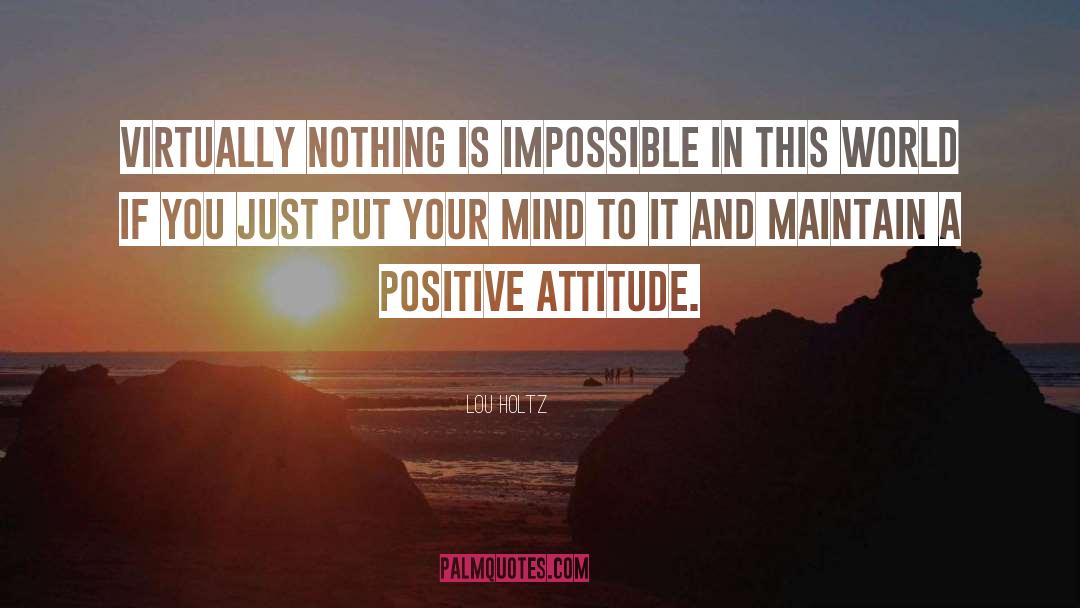 Lou Holtz Quotes: Virtually nothing is impossible in
