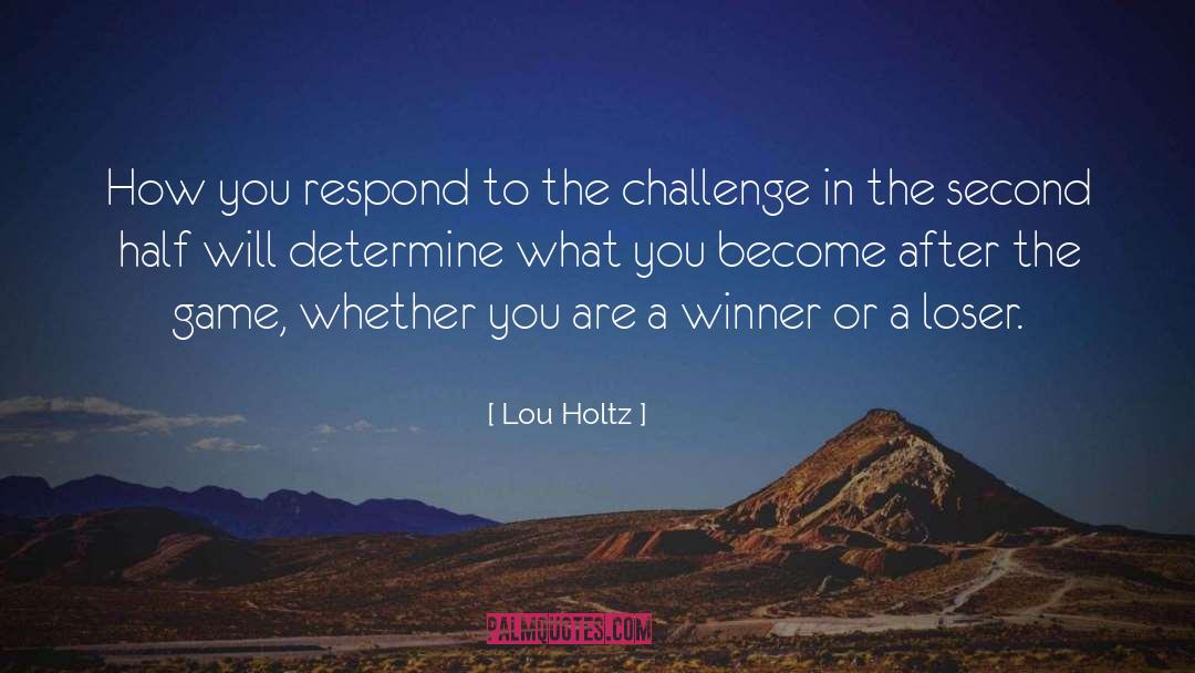 Lou Holtz Quotes: How you respond to the