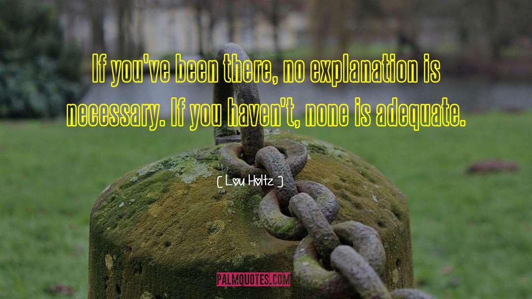 Lou Holtz Quotes: If you've been there, no