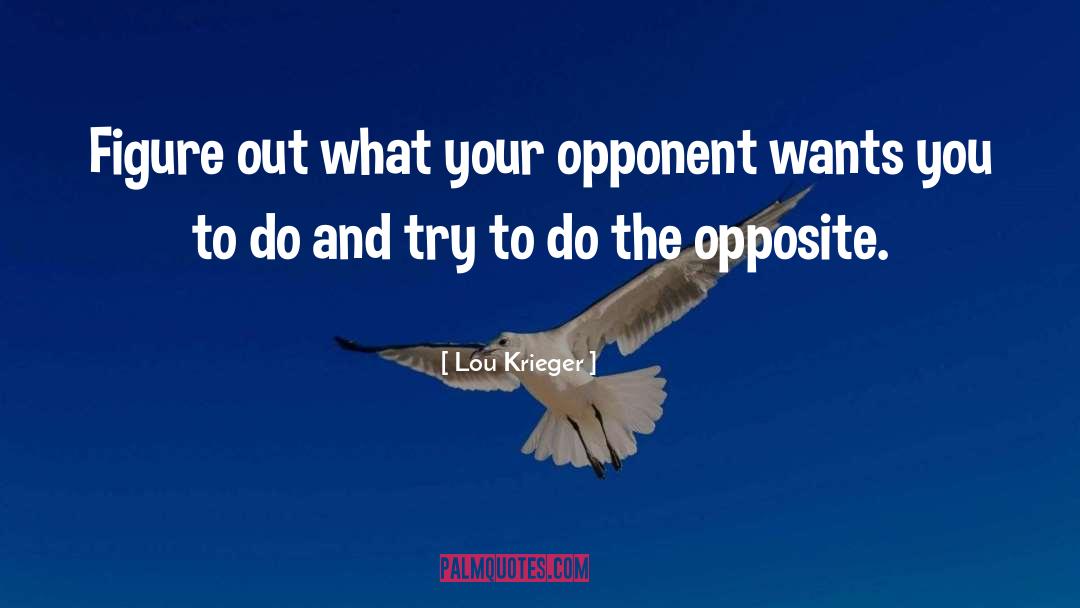 Lou Krieger Quotes: Figure out what your opponent