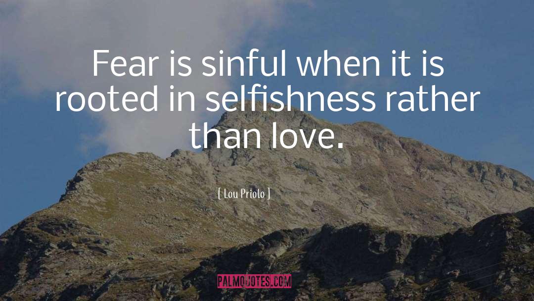 Lou Priolo Quotes: Fear is sinful when it