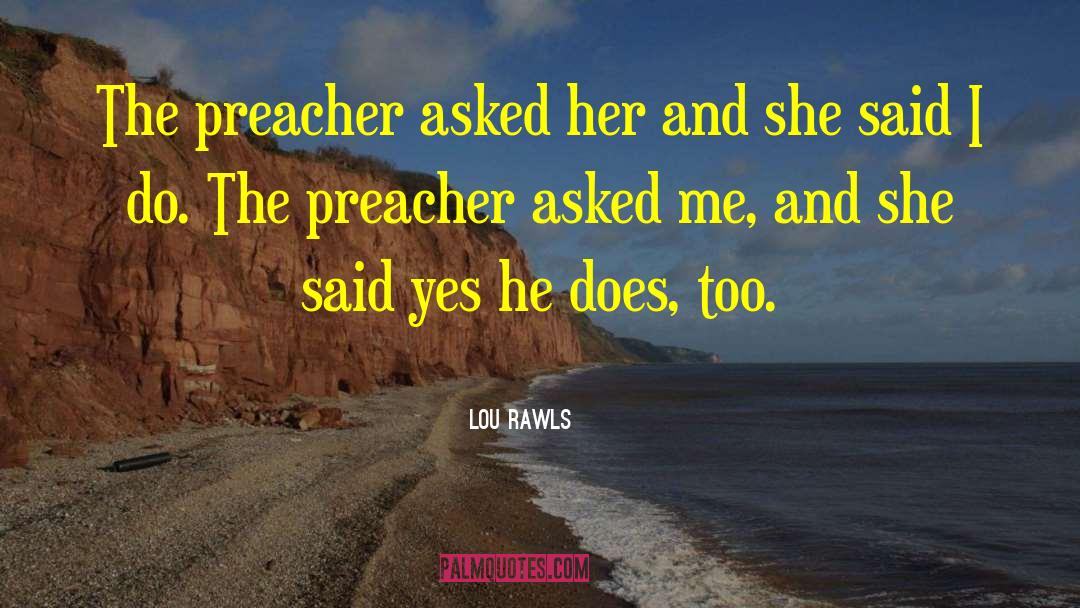 Lou Rawls Quotes: The preacher asked her and