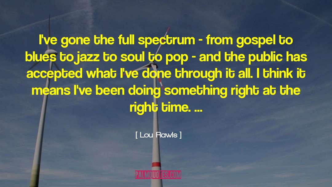 Lou Rawls Quotes: I've gone the full spectrum