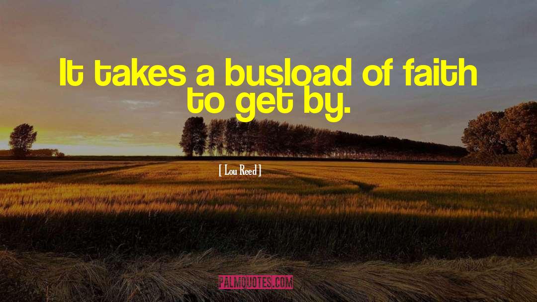 Lou Reed Quotes: It takes a busload of