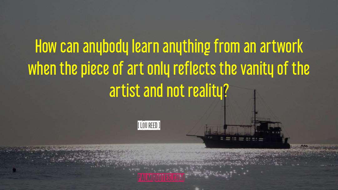 Lou Reed Quotes: How can anybody learn anything
