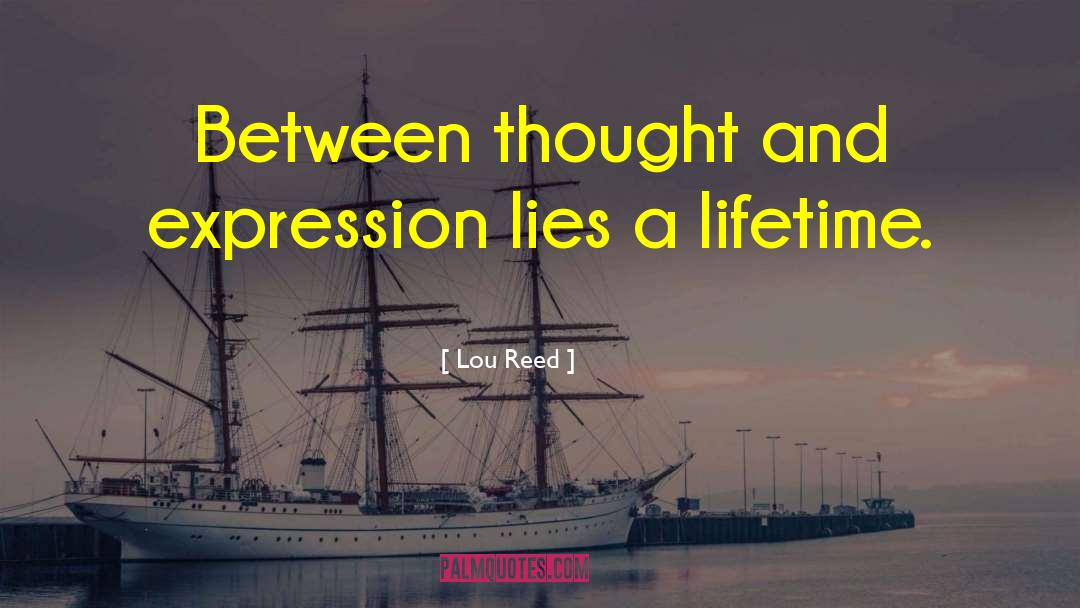 Lou Reed Quotes: Between thought and expression lies