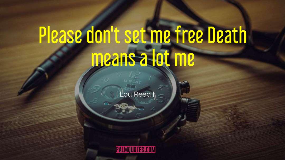 Lou Reed Quotes: Please don't set me free