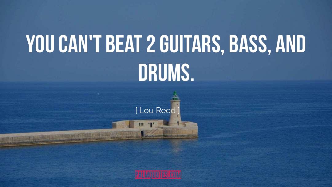 Lou Reed Quotes: You can't beat 2 guitars,