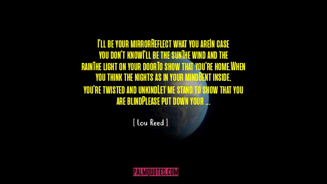 Lou Reed Quotes: I'll be your mirror<br />Reflect