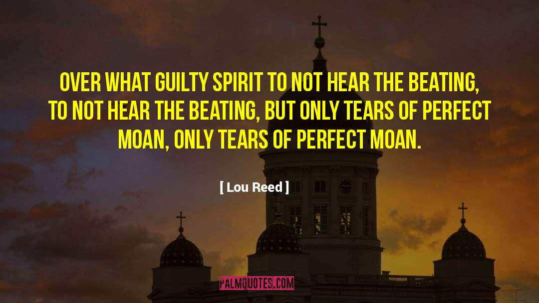 Lou Reed Quotes: Over what guilty spirit to