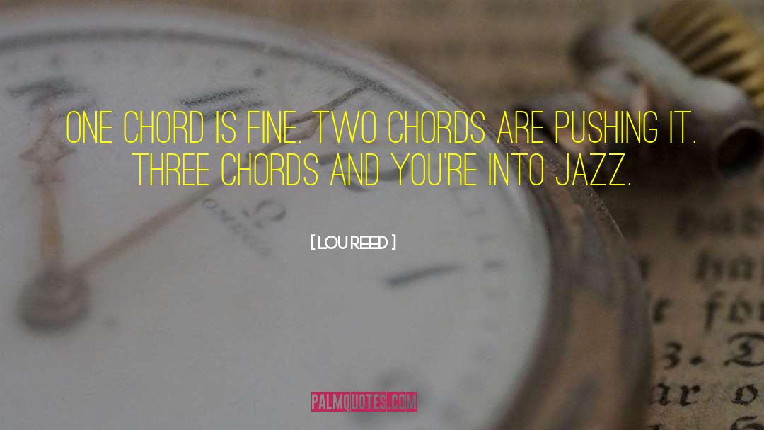 Lou Reed Quotes: One chord is fine. Two