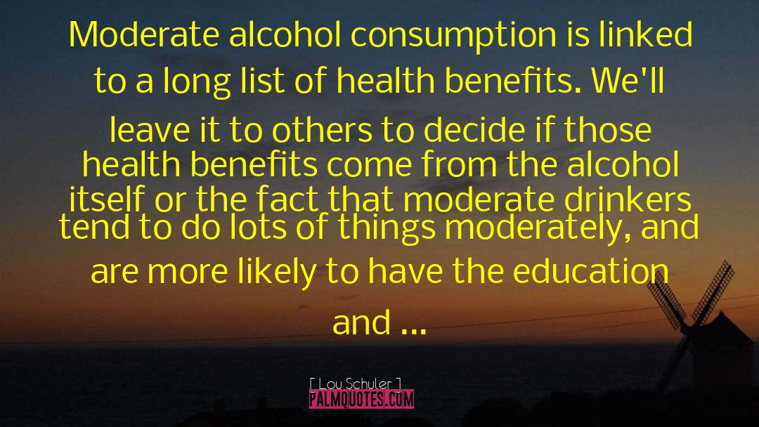 Lou Schuler Quotes: Moderate alcohol consumption is linked