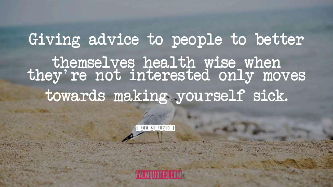 Lou Silluzio Quotes: Giving advice to people to