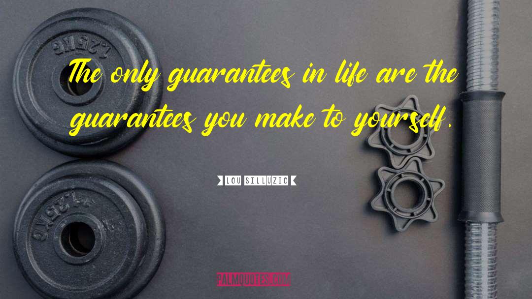 Lou Silluzio Quotes: The only guarantees in life