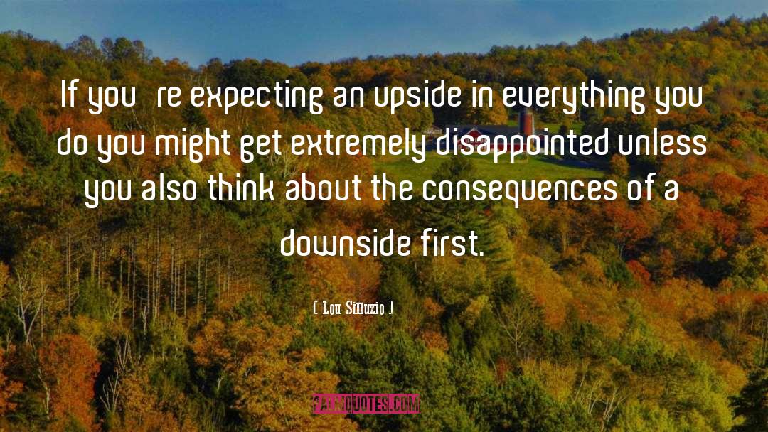 Lou Silluzio Quotes: If you're expecting an upside